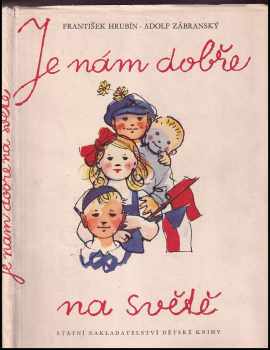 Je nám dobře na světě - František Hrubín (1953, Státní nakladatelství dětské knihy) - ID: 169941