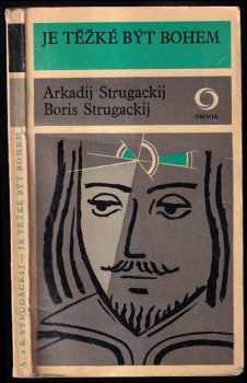 Je těžké být bohem - Arkadij Natanovič Strugackij, Boris Natanovič Strugackij (1973, Svoboda) - ID: 699147