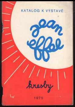 Jean Effel: Jean Effel - kresby - katalog k výstavě, Praha 1975