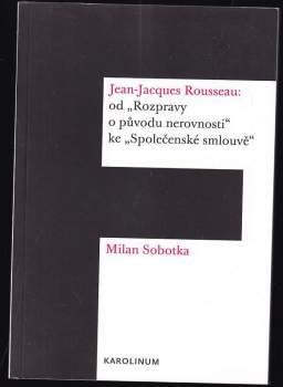 Milan Sobotka: Jean-Jacques Rousseau: od "Rozpravy o původu nerovnosti" ke "Společenské smlouvě"