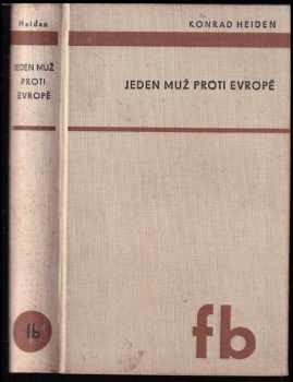 Jeden muž proti Evropě - Knihy Adolf Hitler, Život diktátorův, Díl druhý] : [Ein Mann gegen Europa : Knihy Adolf Hitler, Život diktátorův, Díl druhý] - Konrad Heiden (1937, František Borový) - ID: 509549