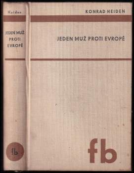 Jeden muž proti Evropě : [Ein Mann gegen Europa : Knihy Adolf Hitler, Život diktátorův, Díl druhý] - Konrad Heiden (1937, František Borový) - ID: 806075