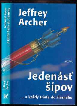 Jedenásť šípov : -a každý triafa do čierneho - Jeffrey Archer (1999, Motýľ) - ID: 649824