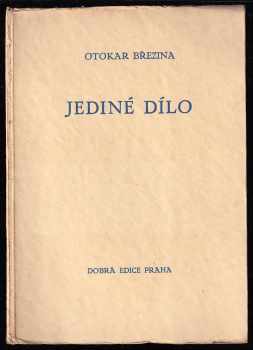 Jediné dílo : [essey z roku 1904] - Otokar Březina (1928, Bedřich Bělohlávek) - ID: 500378