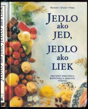 Jedlo ako jed, jedlo ako liek : abecedný sprievodca bezpečnou a zdravou výživou
