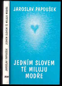 Jaroslav Papoušek: Jedním slovem tě miluju modře