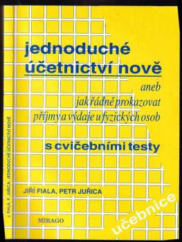 Jiří Fiala: Jednoduché účetnictví nově nejen pro podnikatele s cvičebními testy pro samokontrolu znalostí