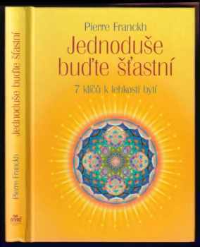 Jednoduše buďte šťastní : 7 klíčů k lehkosti bytí