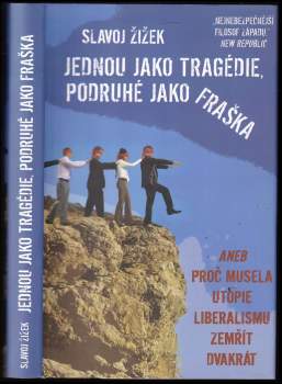 Jednou jako tragédie, podruhé jako fraška, aneb, Proč musela utopie liberalismu zemřít dvakrát
