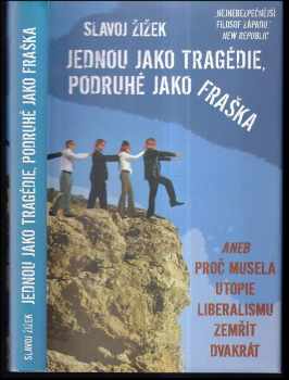 Jednou jako tragédie, podruhé jako fraška, aneb, Proč musela utopie liberalismu zemřít dvakrát