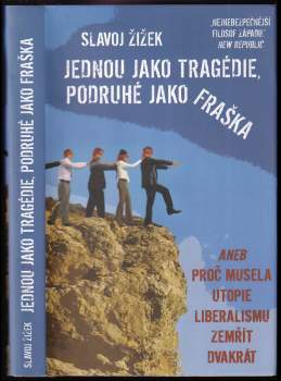 Jednou jako tragédie, podruhé jako fraška, aneb, Proč musela utopie liberalismu zemřít dvakrát