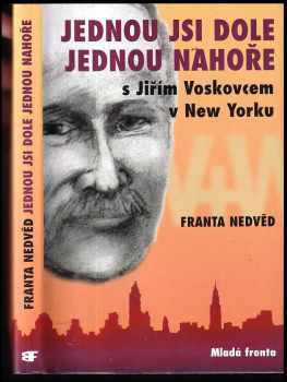 Jednou jsi dole, jednou nahoře : V+W : [s Jiřím Voskovcem v New Yorku] - Franta Nedvěd (2005, Mladá fronta) - ID: 235334