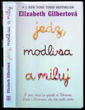 Jedz, modli sa a miluj : o ženě, ktorá sa vybrala do Talianska, Indie a Indonézie, aby tam našla všetko - Elizabeth Gilbert (2010) - ID: 447070