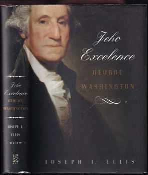 Joseph J Ellis: Jeho Excelence George Washington