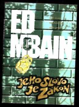 Ed McBain: Jeho slovo je zákon : příběh z 87. revíru
