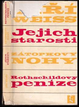 Jiří Weiss: Jejich starosti ; Zátopkovy nohy ; Rothschildovy peníze : podčrty, podreportáže, poddramata, podzápisky pro dámy a pány středního věku