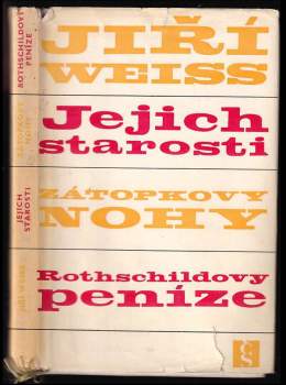 Jiří Weiss: Jejich starosti ; Zátopkovy nohy ; Rothschildovy peníze : podčrty, podreportáže, poddramata, podzápisky pro dámy a pány středního věku
