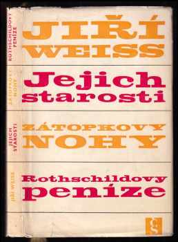 Jiří Weiss: Jejich starosti ; Zátopkovy nohy ; Rothschildovy peníze : podčrty, podreportáže, poddramata, podzápisky pro dámy a pány středního věku