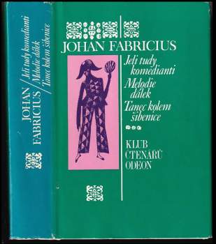 Johan Fabricius: Jeli tudy komedianti ; Melodie dálek ; Tanec kolem šibenice : trilogie
