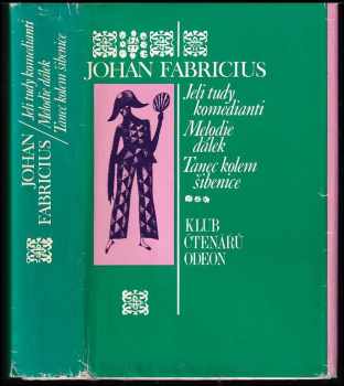 Johan Fabricius: Jeli tudy komedianti ; Melodie dálek ; Tanec kolem šibenice : trilogie
