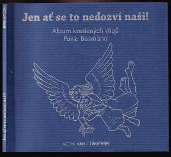 Jen ať se to nedozví naši! : album kreslených vtipů Pavla Bosmana