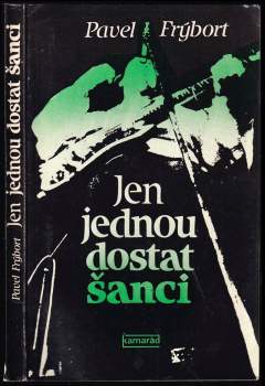 Pavel Frýbort: Jen jednou dostat šanci