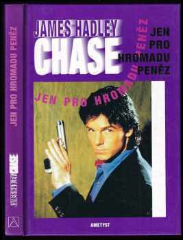 Jen pro hromadu peněz - James Hadley Chase (1997, Ametyst) - ID: 674172