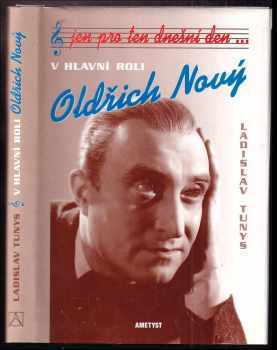 Jen pro ten dnešní den-- : v hlavní roli Oldřich Nový - Ladislav Tunys (1996, Ametyst) - ID: 525042