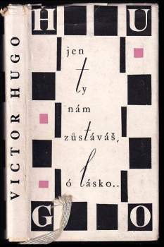 Victor Hugo: Jen ty nám zůstáváš, ó lásko