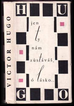 Victor Hugo: Jen ty nám zůstáváš, ó lásko