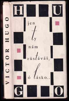 Jen ty nám zůstáváš, ó lásko - Victor Hugo (1965, Státní nakladatelství krásné literatury a umění) - ID: 637915