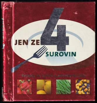 Jen ze 4 surovin : [recepty na rychlá a jednoduchá jídla