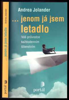 Andrea Jolander: jenom já jsem letadlo : váš průvodce každodenním šílenstvím