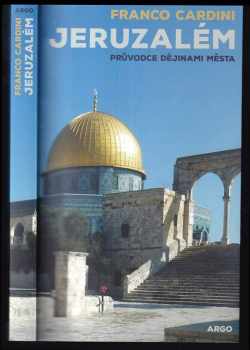 Franco Cardini: Jeruzalém : průvodce dějinami města