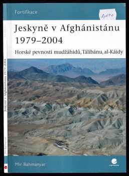 Mir Bahmanyar: Jeskyně v Afghánistánu 1979-2004 - horské pevnosti mudžáhidů, Tálibánu, al-Káidy
