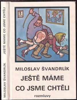 Miloslav Švandrlík: KOMPLET Miloslav Švandrlík 5X Ještě máme, co jsme chtěli + Mořský vlk a veselá vdova, aneb, Proti všem + Říkali mu Terazky, aneb, Šest půllitrů u Jelínků + Černí baroni, aneb, Válčili jsme za Čepičky + Šance jako hrom