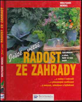 Ještě větší radost ze zahrady : v každém dříme zahradník! : důležité dovednosti krok za krokem i pro začátečníky - Wolfgang Hensel (2000, Svojtka & Co) - ID: 721762