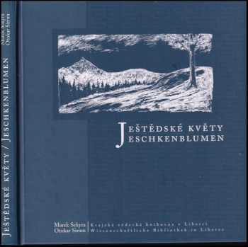 Ještědské květy - antologie libereckých německy píšících autorů (19. století a 1. polovina 20. století) - Jeschkenblumen - Anthologie deutschsprachiger Autoren aus Reichenberg (19. Jahrhundert und 1. Hälfte des 20. Jahrhunderts) - Otokar Simm, Marek Sekyra (2008, Krajská vědecká knihovna) - ID: 305843