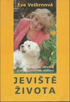 Jeviště života : kniha o životě, zdraví a síle pozitivního myšlení - Eva Veškrnová (1998, Advent-Orion) - ID: 2106007
