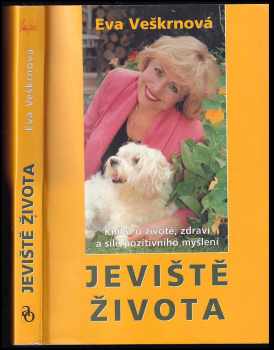 Eva Veškrnová: Jeviště života : kniha o životě, zdraví a síle pozitivního myšlení + podpis