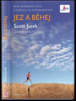Scott Jurek: Jez a běhej : Moje nečekaná cesta k úspěchu na ultramaratonu