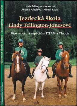 Linda Tellington-Jones: Jezdecká škola Lindy Tellington-Jonesové - více radosti a úspěchů s TTEAM a TTouch