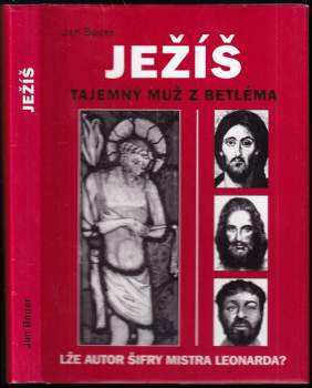 Ježíš : tajemný muž z Betléma : lže autor Šifry mistra Leonarda?