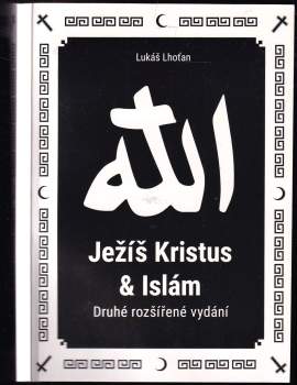 Ježíš Kristus a islám, aneb, Islám a jeho vztah k Ježíši a křesťanství