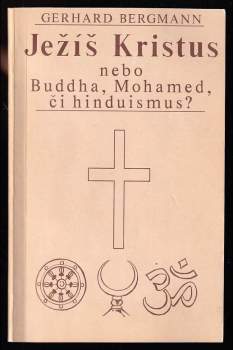 Gerhard Bergmann: Ježíš Kristus nebo Buddha, Mohamed či hinduismus?
