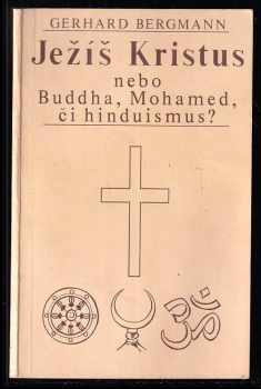 Gerhard Bergmann: Ježíš Kristus nebo Buddha, Mohamed či hinduismus?