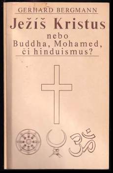 Gerhard Bergmann: Ježíš Kristus nebo Buddha, Mohamed či hinduismus?