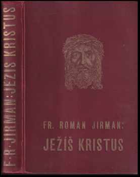 František Roman Jirman: Ježíš Kristus : retrospektiva, rozbor filosofickometafysický a nástin evoluční perspektivy : díl propagační