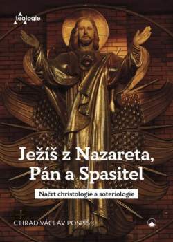 Ctirad Václav Pospíšil: Ježíš z Nazareta, Pán a Spasitel
