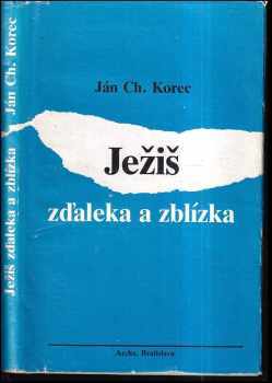 Ježiš zďaleka a zblízka - Ján Chryzostom Korec (1990, Archa) - ID: 421634